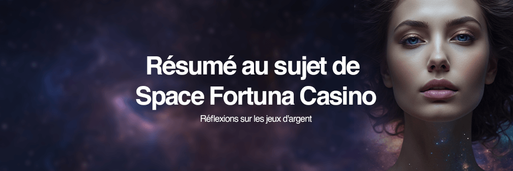 Résumé au sujet de Space Fortuna Casino